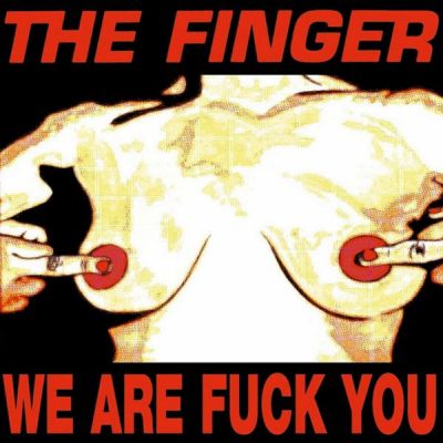 The Finger - We Are Fuck You / Punk's Dead Let's Fuck